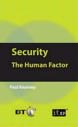 Security : The Human Factor, De Paul Kearney. Editorial It Governance Publishing, Tapa Blanda En Inglés, 2011