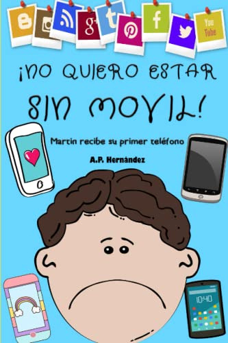 ¡no Quiero Estar Sin Movil!: Libro Infantil - Martin Recibe