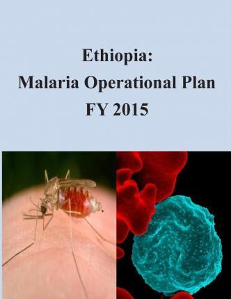 Libro Ethiopia : Malaria Operational Plan Fy 2015 - Unite...