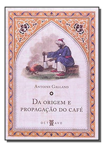 Da Origem E Propagacao Do Cafe, De Galland Antonie. Editora Editora Octavo, Capa Mole Em Português, 2021