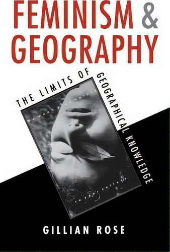 Feminism And Geography : The Limits Of Geographical Knowledge, De Gillian Rose., Vol. 1. Editorial Polity Press, Tapa Dura En Inglés