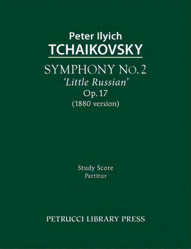 Symphony No.2 'little Russian' (1880 Version), Op.17, De Peter Ilyich Tchaikovsky. Editorial Petrucci Library Press, Tapa Blanda En Inglés