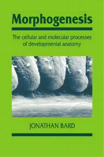 Morphogenesis : The Cellular And Molecular Processes Of Dev, De Jonathan Bard. Editorial Cambridge University Press En Inglés