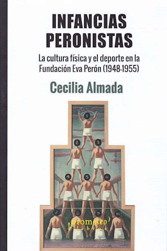 Libro Infancias Peronistas .la Cultura Fisica Y El Deporte E