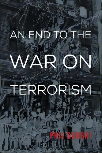 An End To The War On Terrorism, De Phil Gurski. Editorial Rowman & Littlefield, Tapa Blanda En Inglés