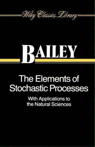The Elements Of Stochastic Processes With Applications To The Natural Sciences, De Norman T. J. Bailey. Editorial John Wiley Sons Ltd, Tapa Blanda En Inglés