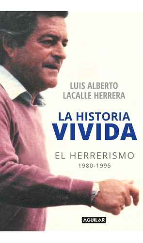 La Historia Vivida* - Luis Alberto Lacalle Herrera