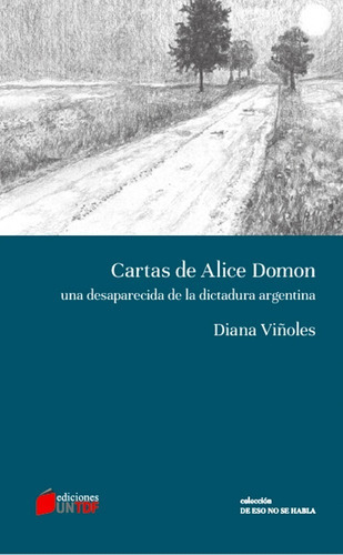 Cartas De Alice Domon: Una Desaparecida De La Dictadura Argentina, De Diana Viñoles. Editorial Untdf, Tapa Blanda, Edición 1 En Castellano, 2017