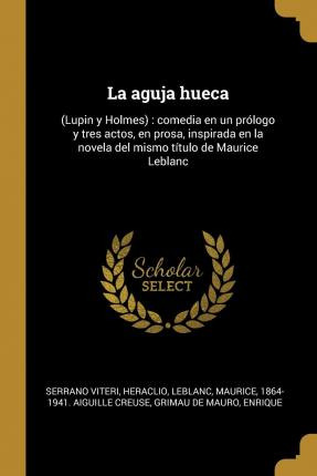 Libro La Aguja Hueca : (lupin Y Holmes): Comedia En Un Pr...