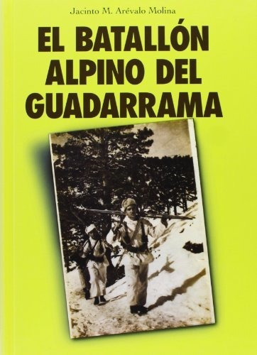 El Batallon Alpino De Guadarrama - Arevalo Molina Jacinto M 