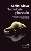 Comprar Tecnologia Y Barbarie: Ocho Ensayos Sobre Monos, Virus, Bacterias, Escritura No-humana Y Ciencia Ficción, De Michel Nieva., Vol. 1. Editorial Anagrama, Tapa Blanda En Español