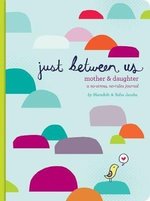 Just Between Us: Mother & Daughter: A No-stress, No-rules...