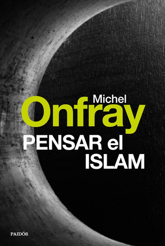 Pensar El Islam, De Michel Onfray. Editorial Paidós, Tapa Blanda, Edición 1 En Español