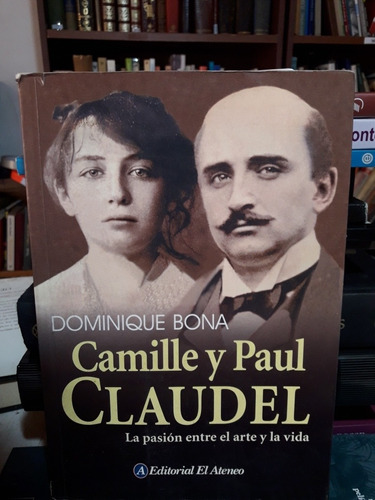 Camille Y Paul Claudel Dominique Bona El Ateneo Usado #