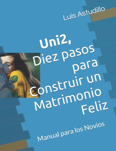 Libro : Uni2, Diez Pasos Para Construir Un Matrimonio Feli 