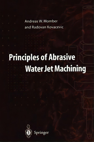 Principles Of Abrasive Water Jet Machining, De Andreas W. Momber., Vol. 1. Editorial Springer London Ltd, Tapa Blanda En Inglés