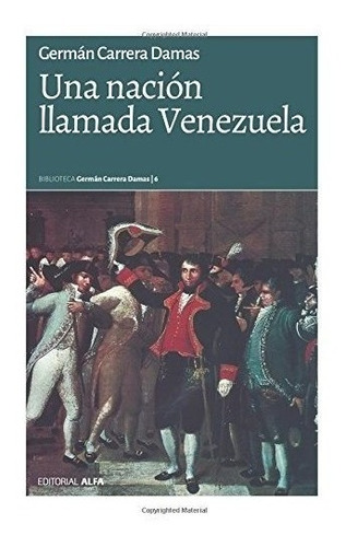 Una Nación Llamada Venezuela (spanish Edition)