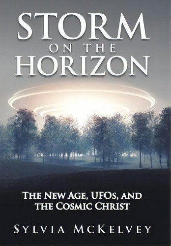 Storm On The Horizon : The New Age, Ufos, And The Cosmic Christ, De Sylvia Mckelvey. Editorial Liferich, Tapa Dura En Inglés