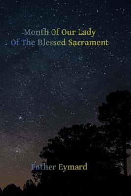 Libro Month Of Our Lady Of The Blessed Sacrament: With A ...