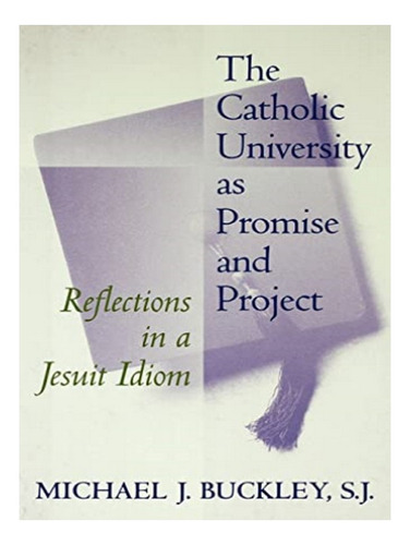 The Catholic University As Promise And Project - Micha. Eb15
