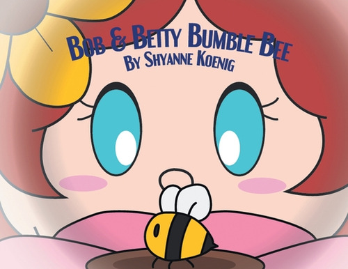 Bob And Betty Bumble Bee, De Koenig, Shyanne. Editorial Page Pub, Tapa Blanda En Inglés
