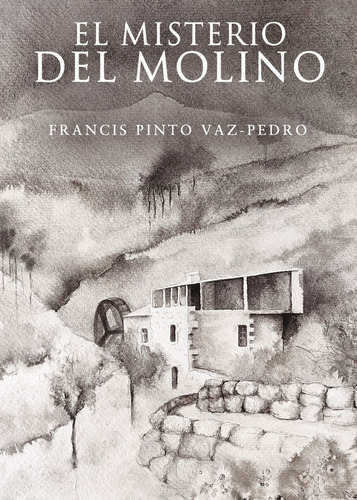 El misterio del molino, de Pinto Vaz-Pedro, Francis. Editorial PUNTO ROJO EDITORIAL, tapa blanda en español