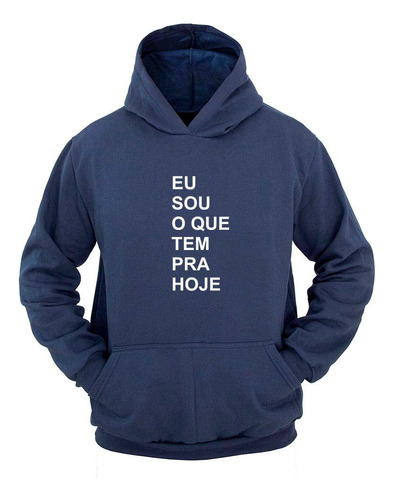 Moletom Masculino Canguru Estampa Eu Sou O Que Tem Pra Hoje