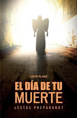 Libro El Dia De Tu Muerte : ?estas Preparado? - Lizeth Al...