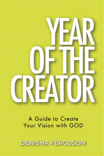 Year Of The Creator: A Guide To Create Your Vision With God., De Ferguson, Denisha., Vol. 1. Editorial Lightning Source Inc, Tapa Blanda En Inglés