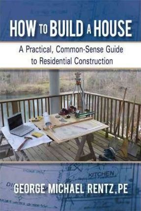 How To Build A House - George Michael Rentz (paperback)