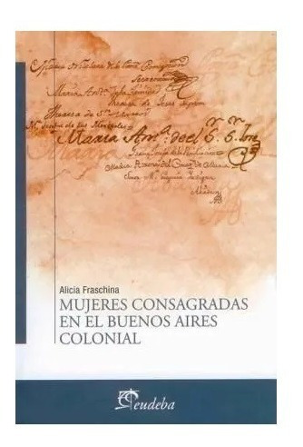 Mujeres Consagradas En El Buenos Aires Colonial Nuevo!