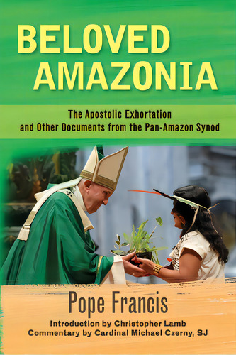 Beloved Amazonia: The Apostolic Exhortation And Other Documents From The Pan-amazonian Synod, De Francis, Pope. Editorial Orbis Books, Tapa Blanda En Inglés