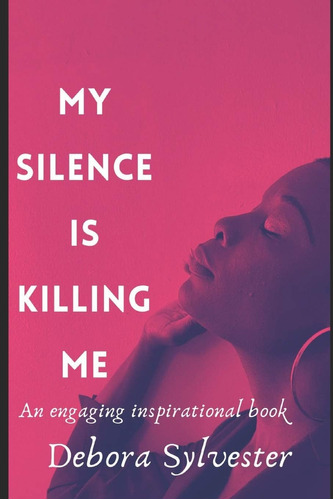 Libro: En Ingles My Silence Is Killing Me An Engaging Real