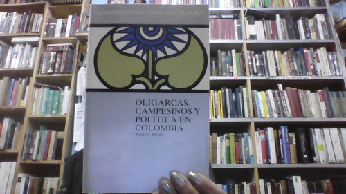 Aligarcas , Campesinos Y Politica En Colombia 
