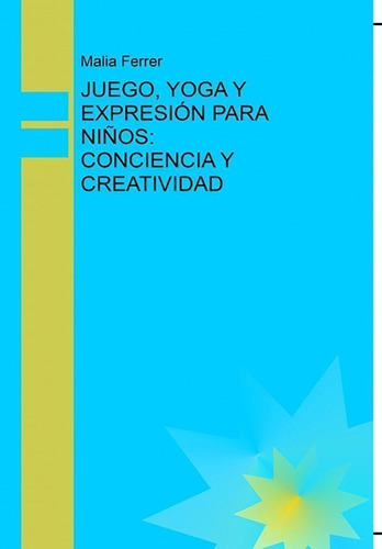 Libro: Juego, Yoga Y Expresión Para Niños: Conciencia Y Crea