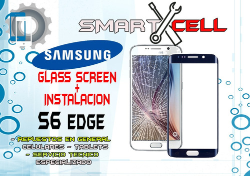 Cambio De Glass Screem S6 Edge Smart Cell + Instalacion