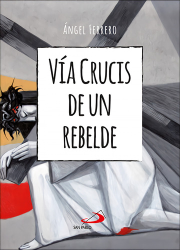 Vía Crucis De Un Rebelde - Ferrero Rodríguez, Ángel