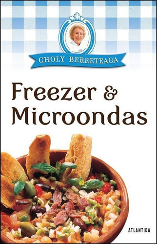 Freezer Y Microondas,de Berreteaga Choly.editorial Atlántida