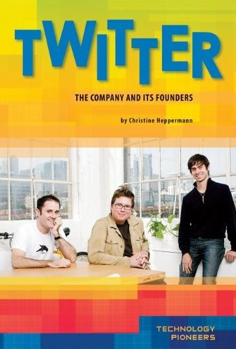 Twitter The Company And Its Founders (technology Pioneers Se