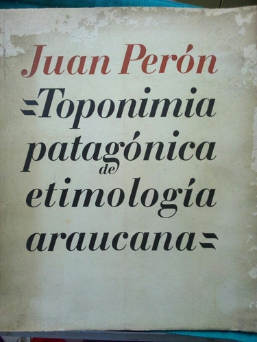 Toponimia Patagónica De Etimología Araucana / Perón