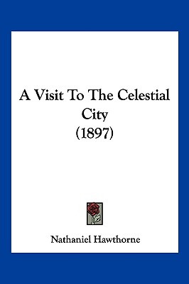 Libro A Visit To The Celestial City (1897) - Hawthorne, N...
