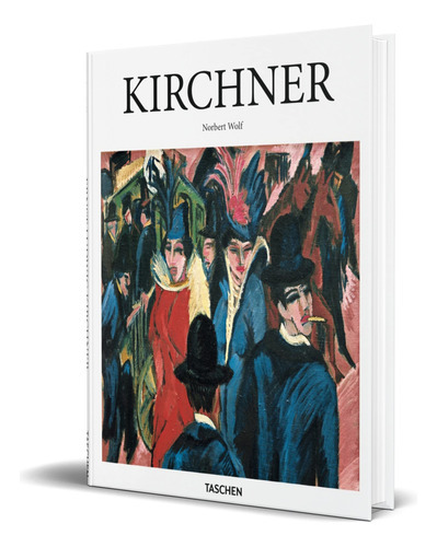 Kirchner, De Norbert Wolf. Editorial Taschen, Tapa Dura En Inglés, 2016