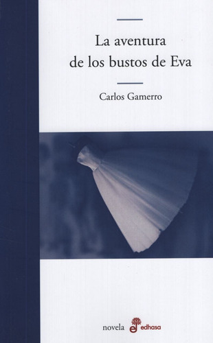 La Aventura De Los Bustos De Eva - Carlos Gamerro