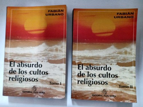 El Absurdo De Los Cultos Religiosos 2 Tomos - Fabián Urbano