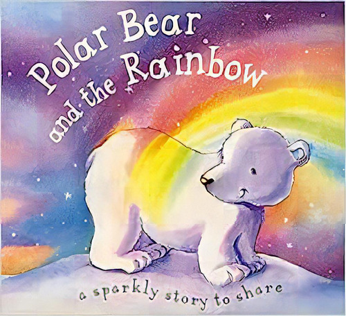 Polar Bear And The Rainbow, De Moira Butterfield. Editora Parragon - Usa, Capa Mole Em Inglês