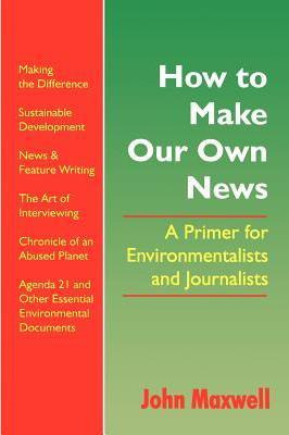 Libro How To Make Our Own News : A Primer For Environment...