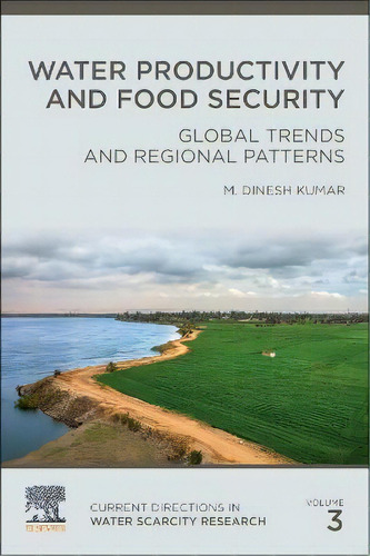 Water Productivity And Food Security: Volume 3 : Global Trends And Regional Patterns, De M. Dinesh Kumar. Editorial Elsevier - Health Sciences Division, Tapa Blanda En Inglés