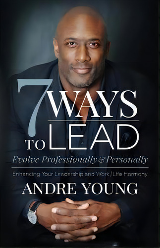 7 Ways To Lead : Evolve Professionally And Personally; Enhancing Your Leadership And Work / Life ..., De André Young. Editorial Morgan James Publishing Llc, Tapa Blanda En Inglés
