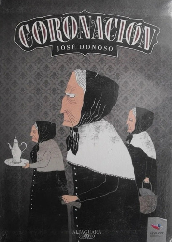 Coronación, De Jose Donoso. Editorial Alfaguara Vivaleer, Tapa Dura En Español, 2013