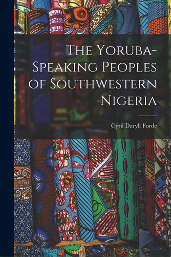 The Yoruba-speaking Peoples Of Southwestern Nigeria, De Forde, Cyril Daryll 1902-., Vol. 1. Editorial Hassell Street Pr, Tapa Blanda En Inglés